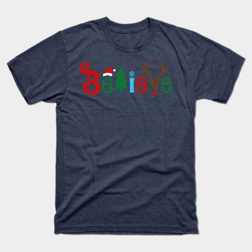 Believe Christmas Shirt, Christmas T-shirt, Christmas Family Shirt,Believe Shirt,Merry Christmas Gift, Holiday Gift