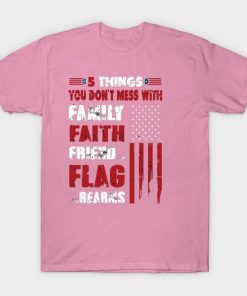 5 things you don't mess with family faith friends flag firearms - veteran t shirts design, typographic poster or t-shirt.