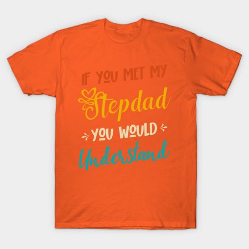 If You Met My Stepdad You Would Understand Funny Family Humor Quote Present Gift Idea