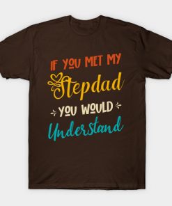If You Met My Stepdad You Would Understand Funny Family Humor Quote Present Gift Idea