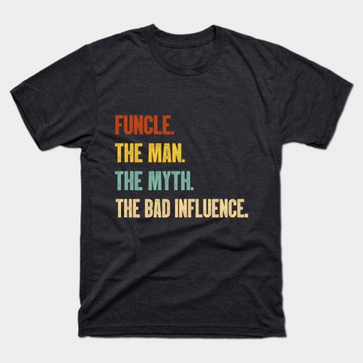 Funcle The Man The Myth The Bad Influence Vintage T-Shirt