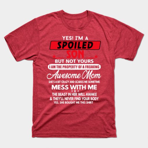Yes I_m Spoiled Son but not yours family matching Tshirt