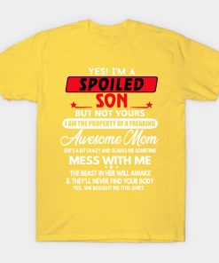 Yes I_m Spoiled Son but not yours family matching Tshirt