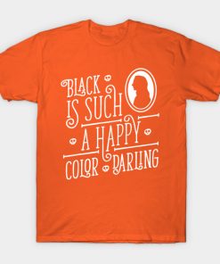 Black is such a happy color darling - Morticia Addams