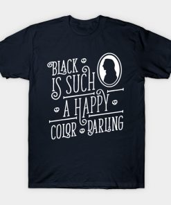 Black is such a happy color darling - Morticia Addams