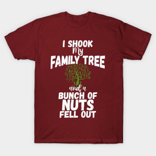 Funny Family Shirts I Shook My Family Tree And A Bunch Of Nuts Fell Out