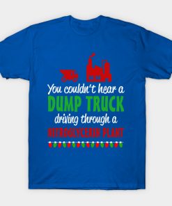 You couldn't hear a dump truck driving through a nitroglycerine plant