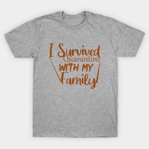 I Survived Quarantine With My Family T-Shirt