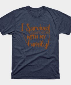 I Survived Quarantine With My Family T-Shirt