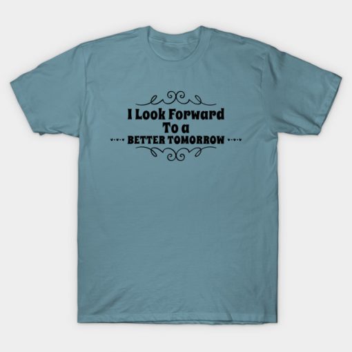 I Look Forward To a Better Tomorrow design