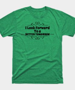 I Look Forward To a Better Tomorrow design